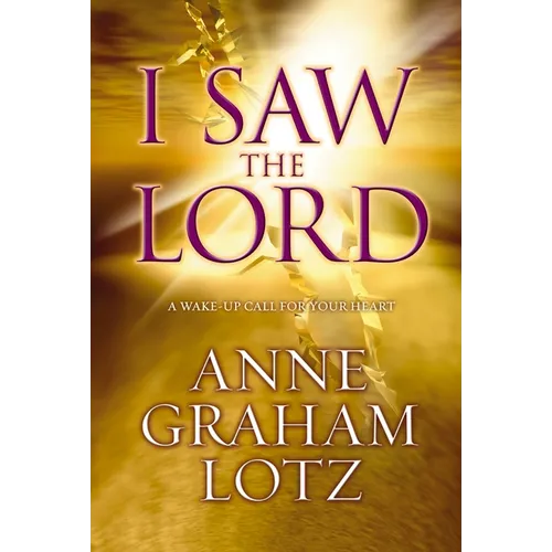 The I Saw the Lord: A Wake-Up Call for Your Heart - Paperback