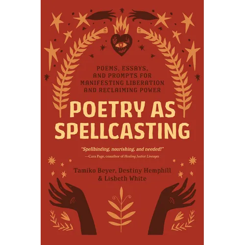 Poetry as Spellcasting: Poems, Essays, and Prompts for Manifesting Liberation and Reclaiming Power - Paperback