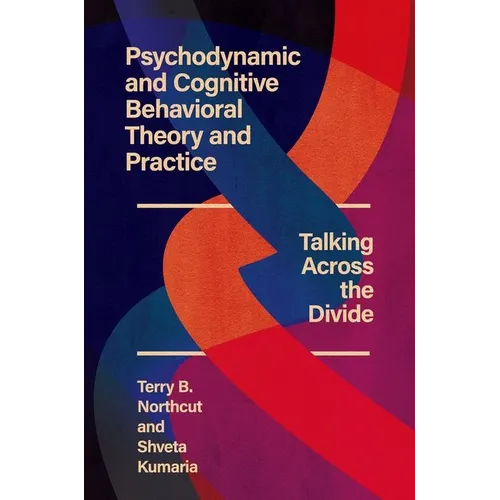 Psychodynamic and Cognitive Behavioral Theory and Practice: Talking Across the Divide - Paperback