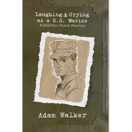 Laughing and Crying as a U.S. Marine: Authentic Short Stories - Hardcover