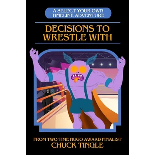 Decisions To Wrestle With: A Select Your Own Timeline Adventure - Paperback