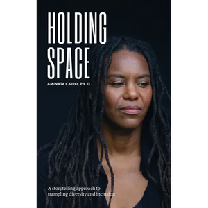 Holding Space: A Storytelling Approach to Trampling Diversity and Inclusion - Paperback