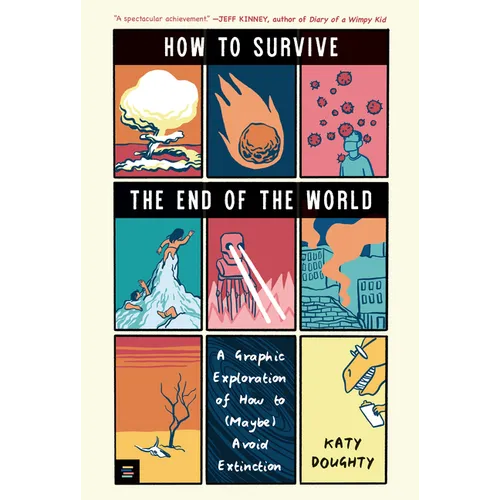 How to Survive the End of the World: A Graphic Exploration of How to (Maybe) Avoid Extinction - Hardcover