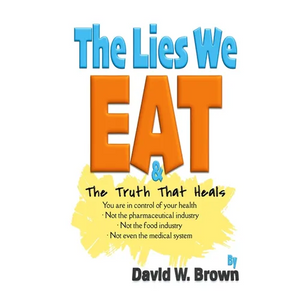 The Lies We Eat: The Truth That Heals - Paperback