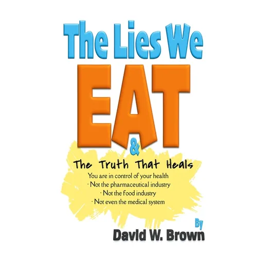 The Lies We Eat: The Truth That Heals - Paperback