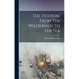 The Hudson, From the Wilderness to the Sea - Hardcover