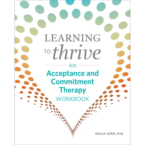 Learning to Thrive: An Acceptance and Commitment Therapy Workbook - Paperback