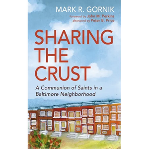 Sharing the Crust: A Communion of Saints in a Baltimore Neighborhood - Paperback