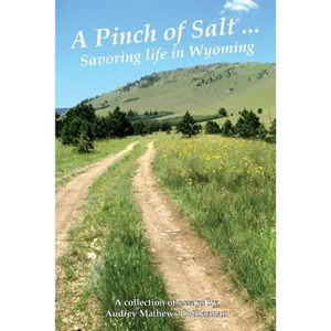 A Pinch of Salt: Savoring Life in Wyoming - Paperback