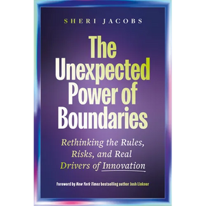 The Unexpected Power of Boundaries: Rethinking the Rules, Risks, and Real Drivers of Innovation - Hardcover