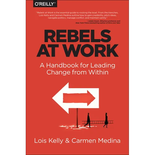Rebels at Work: A Handbook for Leading Change from Within - Paperback