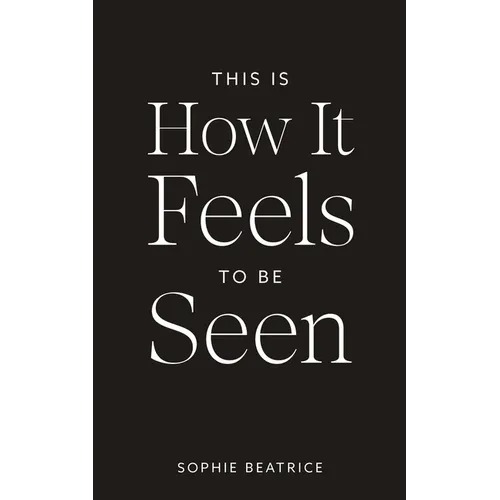This Is How It Feels To Be Seen - Paperback
