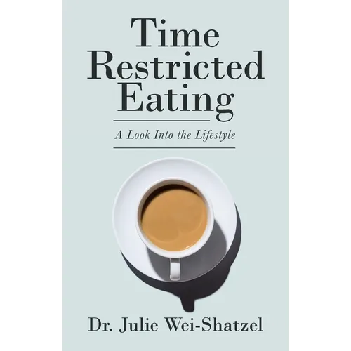 Time Restricted Eating: A Look into the Lifestyle - Paperback