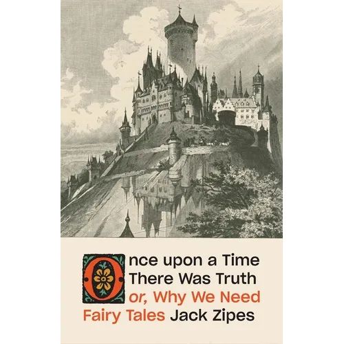 Once Upon a Time There Was Truth: Or, Why We Need Fairy Tales - Hardcover
