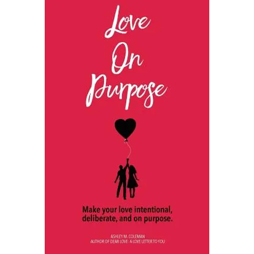 Love on Purpose: Make your love intentional, deliberate, and on purpose - Paperback