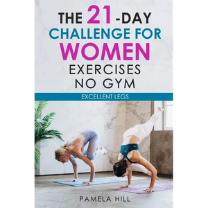 The 21-Day Challenge for Women Exercises, No Gym Excellent Legs - Paperback