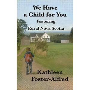 We Have a Child for You: Fostering in rural Nova Scotia - Paperback
