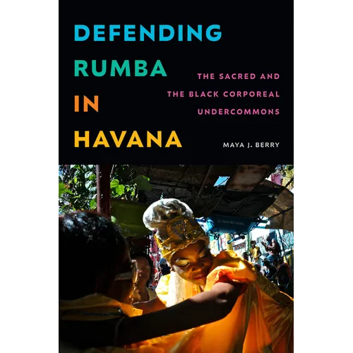 Defending Rumba in Havana: The Sacred and the Black Corporeal Undercommons - Paperback