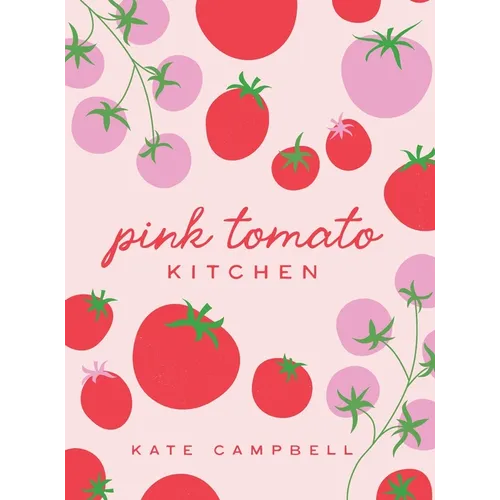 Pink Tomato Kitchen: The Secret Sauce to Entertaining - Hardcover