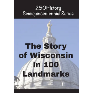 The Story of Wisconsin In 100 Landmarks - Paperback