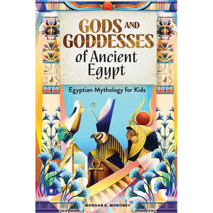 Gods and Goddesses of Ancient Egypt: Egyptian Mythology for Kids - Paperback