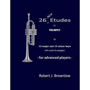 26 New Etudes for Trumpet: In 13 major and 13 minor keys with scales & arpeggios - Paperback