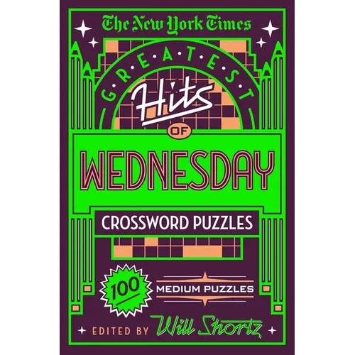 The New York Times Greatest Hits of Wednesday Crossword Puzzles: 100 Medium Puzzles - Paperback