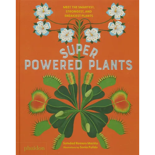 Superpowered Plants: Meet the Smartest, Strongest, and Sneakiest Plants - Hardcover