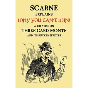 Why You Can't Win (John Scarne Explains): A Treatise on Three Card Monte and Its Sucker Effects - Paperback