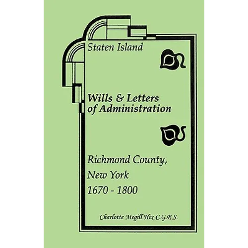 Staten Island Wills and Letters of Administration, Richmond County, New York, 1670-1800 - Paperback