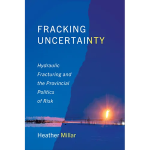 Fracking Uncertainty: Hydraulic Fracturing and the Provincial Politics of Risk - Paperback