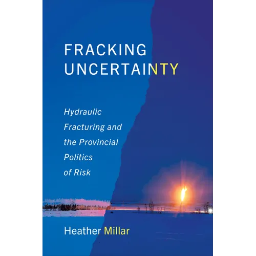 Fracking Uncertainty: Hydraulic Fracturing and the Provincial Politics of Risk - Paperback