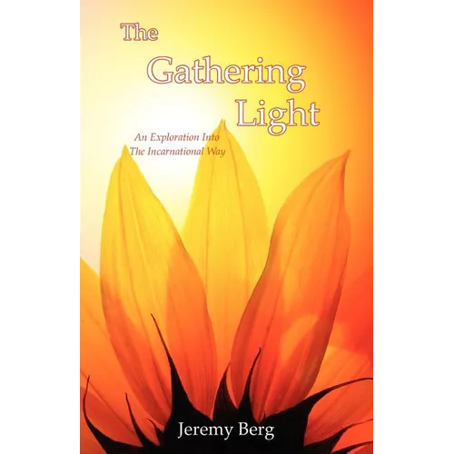 The Gathering Light: An Exploration Into The Incarnational Way - Paperback