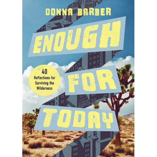 Enough for Today: Forty Reflections for Surviving the Wilderness - Paperback
