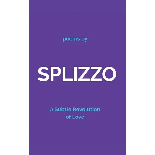 Splizzo: A Subtle Revolution of Love - Hardcover