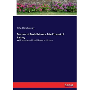 Memoir of David Murray, late Provost of Paisley: With sketches of local history in his time - Paperback