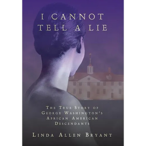 I Cannot Tell A Lie: The True Story of George Washington's African American Descendants - Hardcover