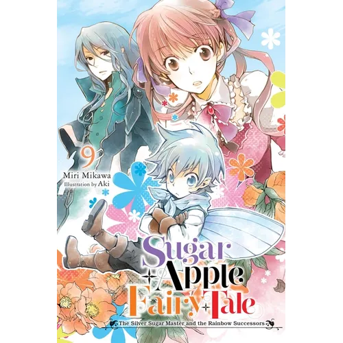 Sugar Apple Fairy Tale, Vol. 9 (Light Novel): The Silver Sugar Master and the Rainbow Successors - Paperback