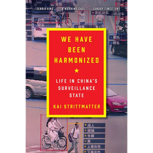 We Have Been Harmonized: Life in China's Surveillance State - Paperback