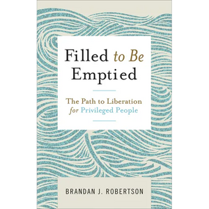 Filled to Be Emptied: The Path to Liberation for Privileged People - Paperback