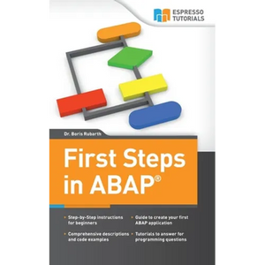 First Steps in ABAP: Your Beginners Guide to SAP ABAP - Paperback