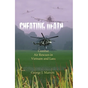 Cheating Death: Combat Air Rescues in Vietnam and Laos - Paperback