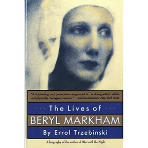 The Lives of Beryl Markham: The Rise and Fall of America's Favorite Planet - Paperback