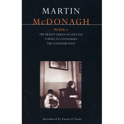 McDonagh Plays: 1: The Beauty Queen of Leenane; A Skull in Connemara; The Lonesome West - Paperback
