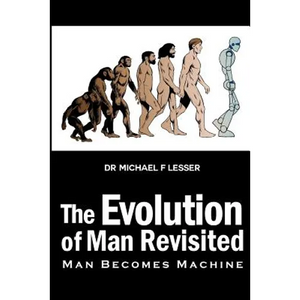 The Evolution of Man Revisited: Man Becomes Machine - Paperback