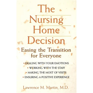 The Nursing Home Decision: Easing the Transition for Everyone - Paperback