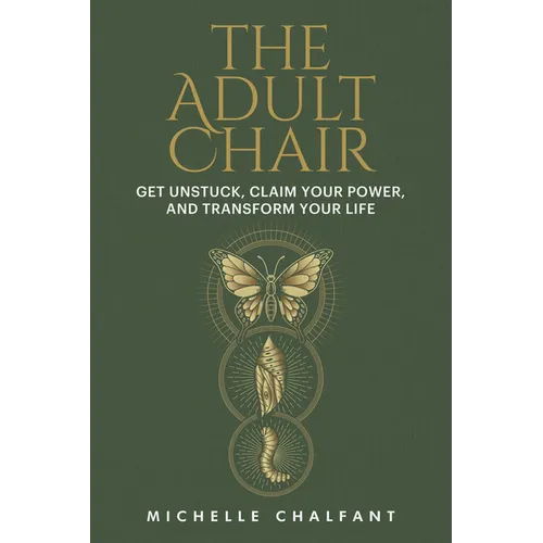 The Adult Chair: Get Unstuck, Claim Your Power, and Transform Your Life - Hardcover