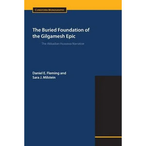 The Buried Foundation of the Gilgamesh Epic: The Akkadian Huwawa Narrative - Paperback
