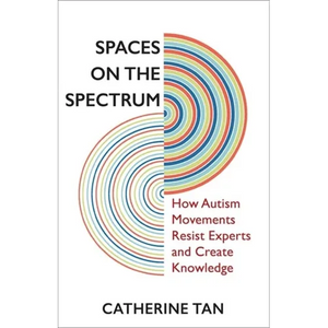 Spaces on the Spectrum: How Autism Movements Resist Experts and Create Knowledge - Paperback