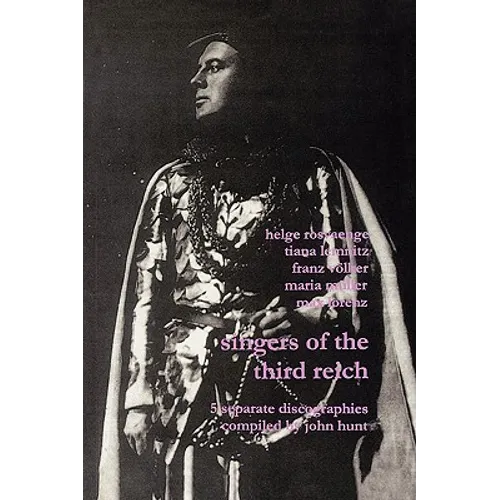 Singers of the Third Reich. 5 Discographies: .Helge Roswänge (Roswange), Tiana Lemnitz, Franz Völker (Vokler), Maria Müller (Muller), Max Lorenz. [200 - Paperback